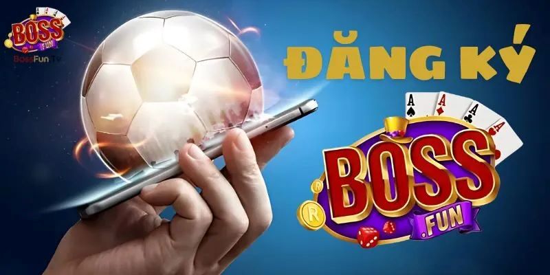 Đăng ký 1 Đăng ký tài khoản tại Nhà Cái BOSSFUN