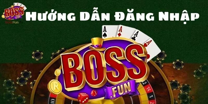 Đăng nhập tại Nhà Cái BOSSFUN 